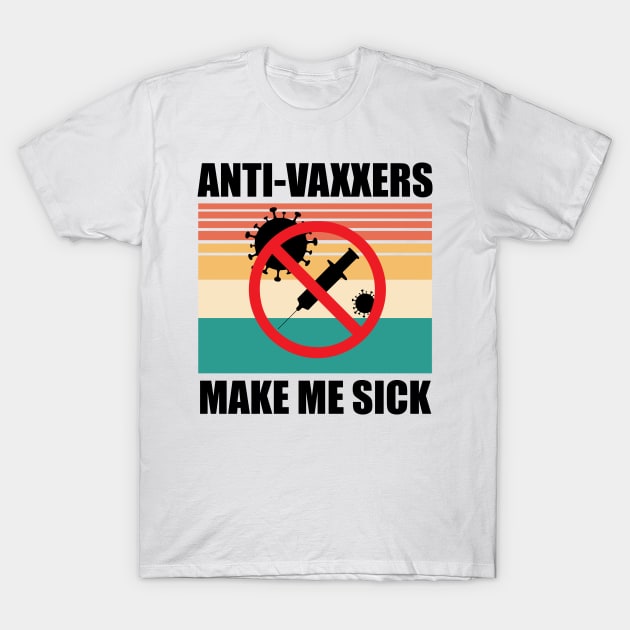 Anti-Vaxxers Make Me Sick T-Shirt by DreamPassion